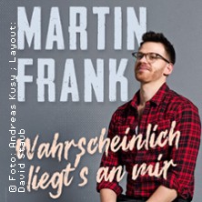 Martin Frank - Wahrscheinlich liegt's an mir 23.01.2026 Kulturhalle Grafenrheinfeld
