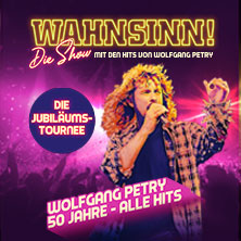 WAHNSINN! Die Show 2027 - Die Jubiläumstournee - Mit den Hits von Wolfgang Petry 26.02.2027 tectake ARENA