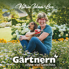 Katrin Iskam - Gärtnern ohne viel Geschiss 09.10.2027 Mainfrankensäle
